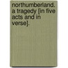 Northumberland. A tragedy [in five acts and in verse]. by Mark Anthony Meilan
