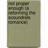 Not Proper Enough (a Reforming the Scoundrels Romance) by Carolyn Jewel