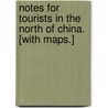 Notes for Tourists in the North of China. [With Maps.] by Nicholas Belfield Dennys