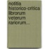 Notitia Historico-critica Librorum Veterum Rariorum...