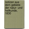 Notizen aus dem Gebiete der Natur- und Heilkunde, 1830 door Onbekend