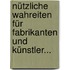 Nützliche Wahreiten für Fabrikanten und Künstler...