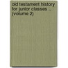 Old Testament History for Junior Classes .. (Volume 2) door Thomas Henry Stokoe