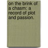 On the Brink of a Chasm: a record of plot and passion. door Elizabeth Thomasina. Meade