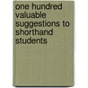 One Hundred Valuable Suggestions to Shorthand Students by Selby Albert Moran