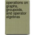 Operations on Graphs, Groupoids, and Operator Algebras