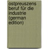 Ostpreuszens Beruf für die Industrie (German Edition) door Marcinowski F