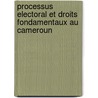 Processus Electoral Et Droits Fondamentaux Au Cameroun by Francis Ampère Simo Kouam