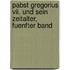 Pabst Gregorius Vii. Und Sein Zeitalter, Fuenfter Band