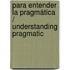 Para entender la pragmática / Understanding Pragmatic