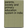 Parents, Society and Primary Education System in India door Atanu Sengupta