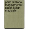 Parla L'Italiano Magicamente! Speak Italian Magically! door Antonio Libertino