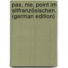 Pas, Nie, Point Im Altfranzösischen. (German Edition) by Meder Franz