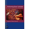 Performing Queer Latinidad: Dance, Sexuality, Politics by Ramaon H. Rivera-Servera