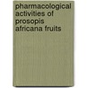 Pharmacological activities of Prosopis africana fruits by Joel Bosha