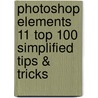 Photoshop Elements 11 Top 100 Simplified Tips & Tricks door Rob Sheppard