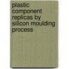 Plastic Component Replicas by Silicon Moulding Process door Vipul Sharma