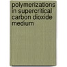 Polymerizations in supercritical carbon dioxide medium door Isha Ruhulla Kamrupi