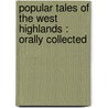 Popular Tales of the West Highlands : Orally Collected door John Francis Campbell