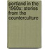 Portland in the 1960s: Stories from the Counterculture