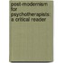 Post-Modernism for Psychotherapists: A Critical Reader
