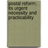 Postal Reform; Its Urgent Necessity and Practicability