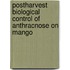 Postharvest Biological control of Anthracnose on mango