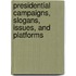Presidential Campaigns, Slogans, Issues, and Platforms