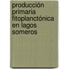 Producción Primaria Fitoplanctónica en Lagos Someros by Ana Torremorell