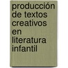 Producción de Textos Creativos en Literatura Infantil by Maritza Isabel Alvarez Rodriguez