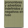 Pronombres y Adverbios Indefinidos y Negativos en Ruso door Josefina Velasco Menéndez