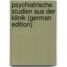 Psychiatrische Studien Aus Der Klinik (German Edition) door Leidesdorf Maximilian