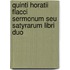 Quinti Horatii Flacci Sermonum seu Satyrarum libri duo