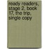 Ready Readers, Stage 2, Book 17, the Trip, Single Copy
