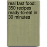 Real Fast Food: 350 Recipes Ready-To-Eat In 30 Minutes door Nigel Slater