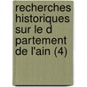 Recherches Historiques Sur Le D Partement de L'Ain (4) by Antoine Charles Lateyssonni Re