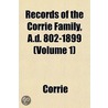 Records of the Corrie Family, A.D. 802-1899 (Volume 1) by Corrie