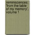 Reminiscences: 'From the Table of My Memory', Volume 1