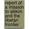 Report of a Mission to Sikkim and the Tibetan Frontier by Colman Macaulay