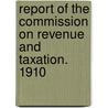 Report of the Commission on Revenue and Taxation. 1910 door California. Commission On Taxation