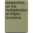 Researches on the Multiplication of Elliptic Functions