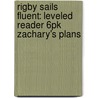 Rigby Sails Fluent: Leveled Reader 6Pk Zachary's Plans door Authors Various
