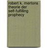 Robert K. Mertons Theorie Der Self-Fulfilling Prophecy door Markus Schnepper