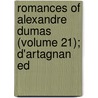 Romances Of Alexandre Dumas (Volume 21); D'Artagnan Ed door Fils Alexandre Dumas