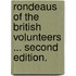 Rondeaus of the British volunteers ... Second edition.