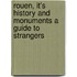 Rouen, It's History and Monuments A Guide to Strangers