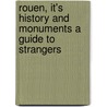 Rouen, It's History and Monuments A Guide to Strangers door Théodore Licquet