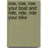 Row, Row, Row Your Boat and Ride, Ride, Ride Your Bike door Wes Magee