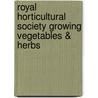 Royal Horticultural Society Growing Vegetables & Herbs by The Royal Horticultural Society