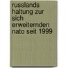 Russlands Haltung Zur Sich Erweiternden Nato Seit 1999 by Ralf Huisinga
